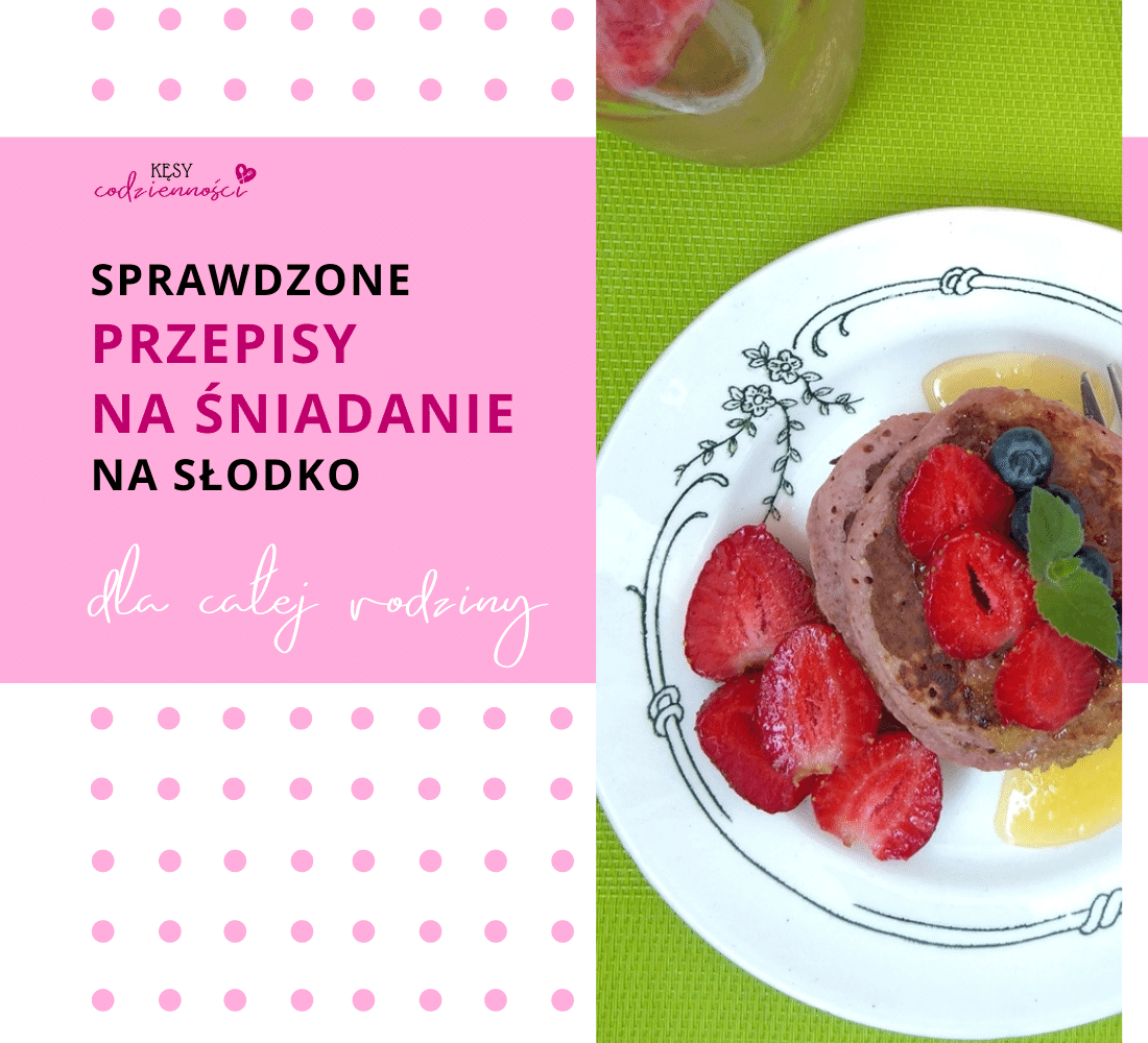 Read more about the article Sprawdzone przepisy na śniadanie dla całej rodziny na słodko